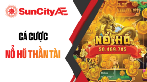 Cá cược nổ hũ Thần Tài SUNCITY