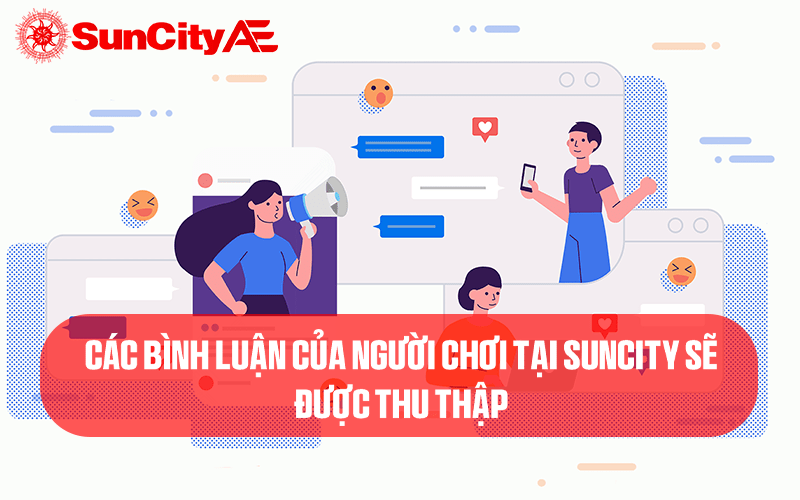 Các bình luận của người chơi tại SUNCITY sẽ được thu thập