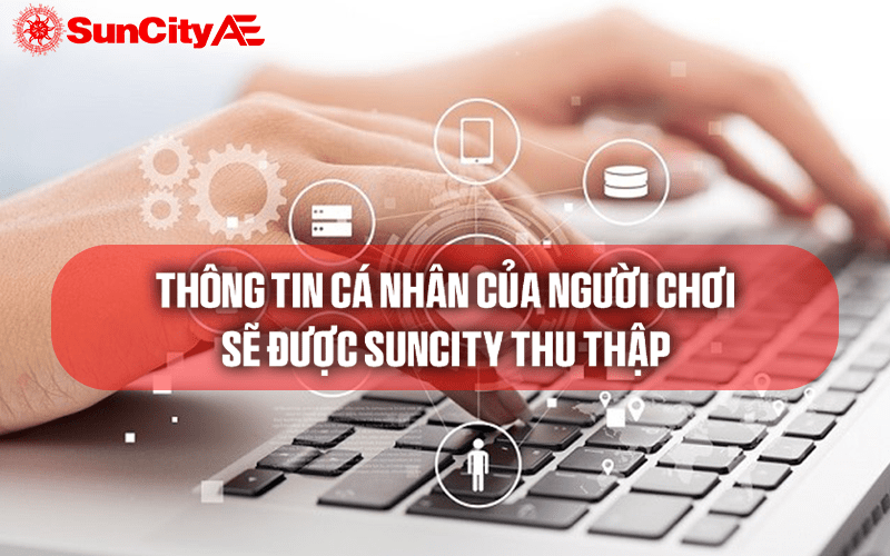 SUNCITY sẽ thu thập thông tin cá nhân của người chơi